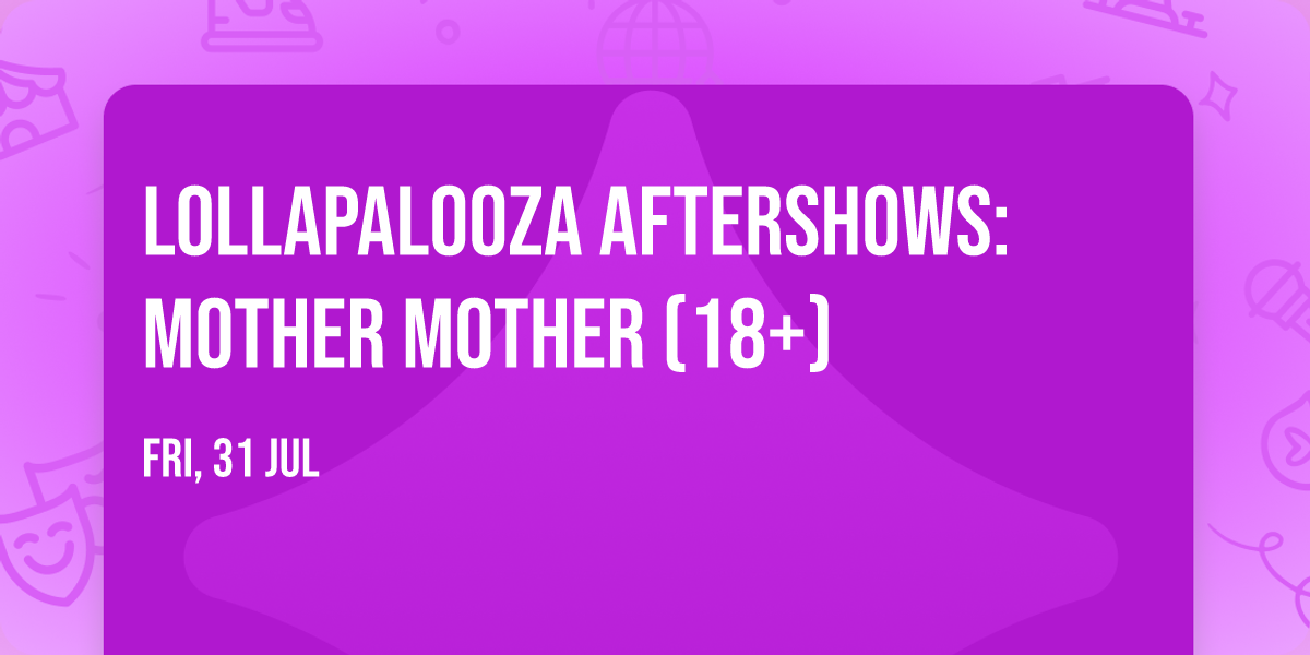Lollapalooza Aftershows: Mother Mother (18+)