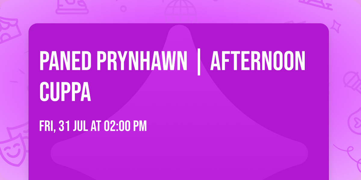Paned Prynhawn | Afternoon Cuppa
