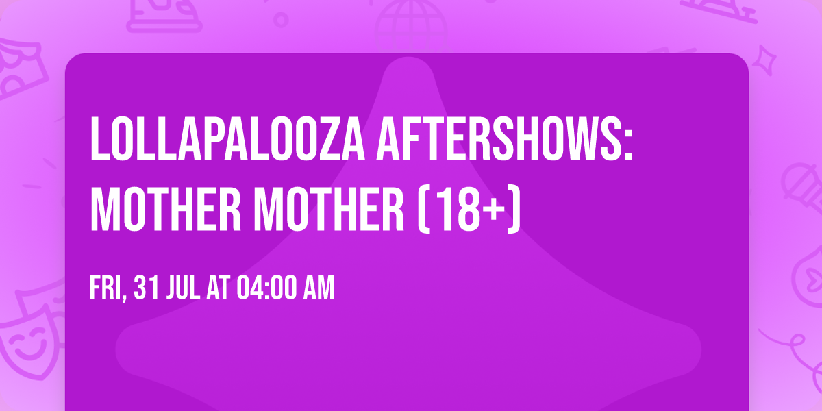 Lollapalooza Aftershows: Mother Mother (18+)