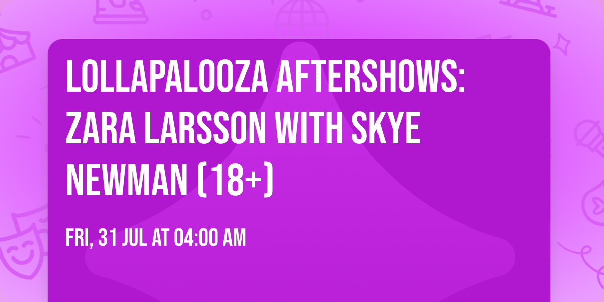 Lollapalooza Aftershows: Zara Larsson with Skye Newman (18+)