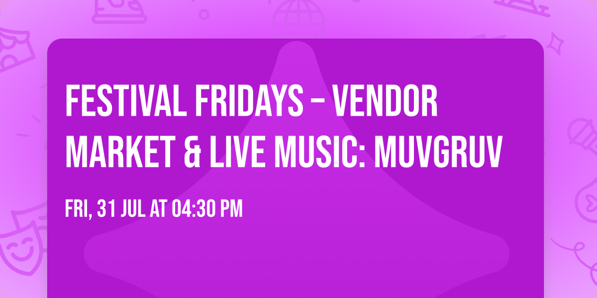 Festival Fridays \u2013 Vendor Market & Live Music: MuvGruv