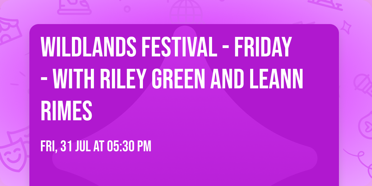 Wildlands Festival - Friday - with Riley Green and LeAnn Rimes
