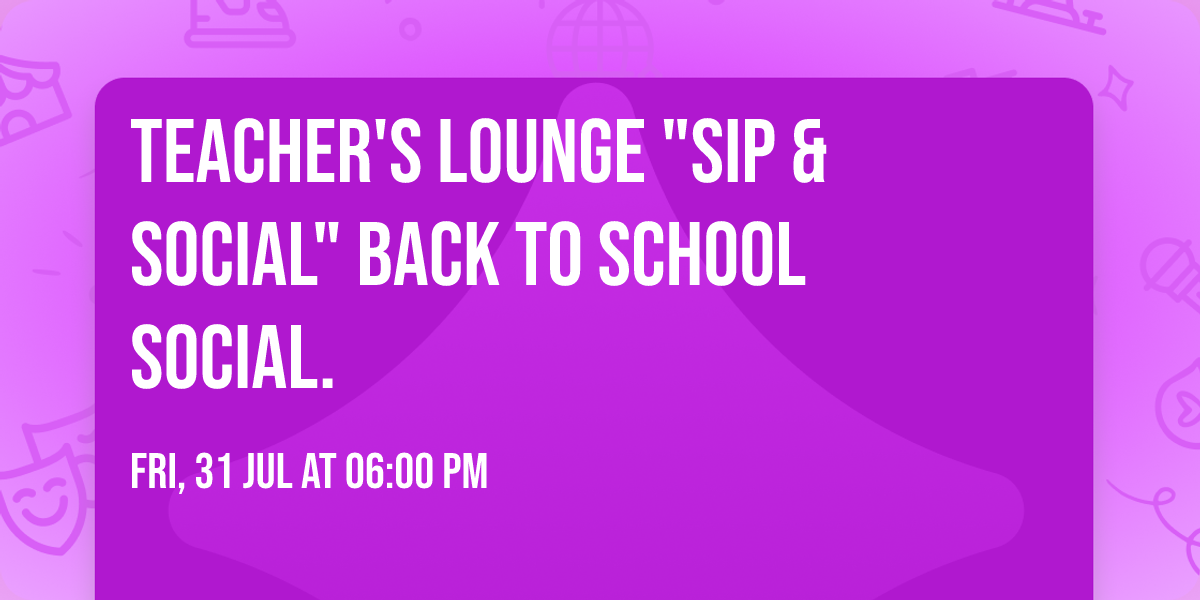 Teacher's Lounge "Sip & Social" Back To School Social.