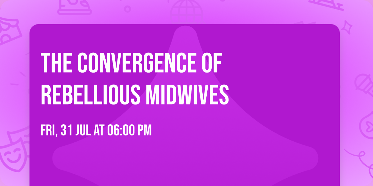 The Convergence of Rebellious Midwives