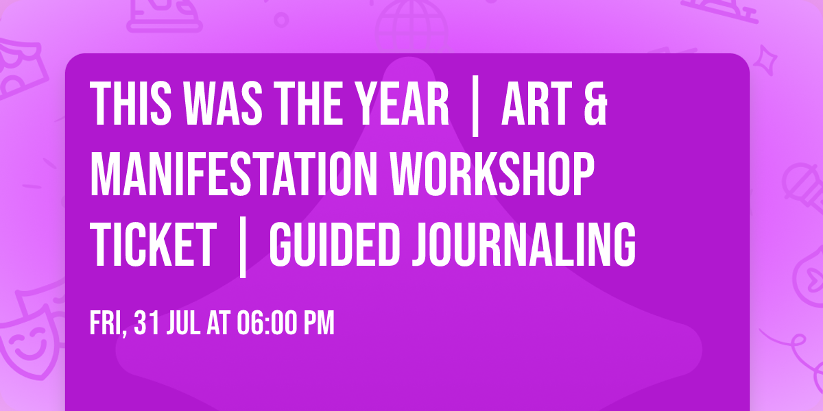 This Was the Year | Art & Manifestation Workshop Ticket | Guided Journaling