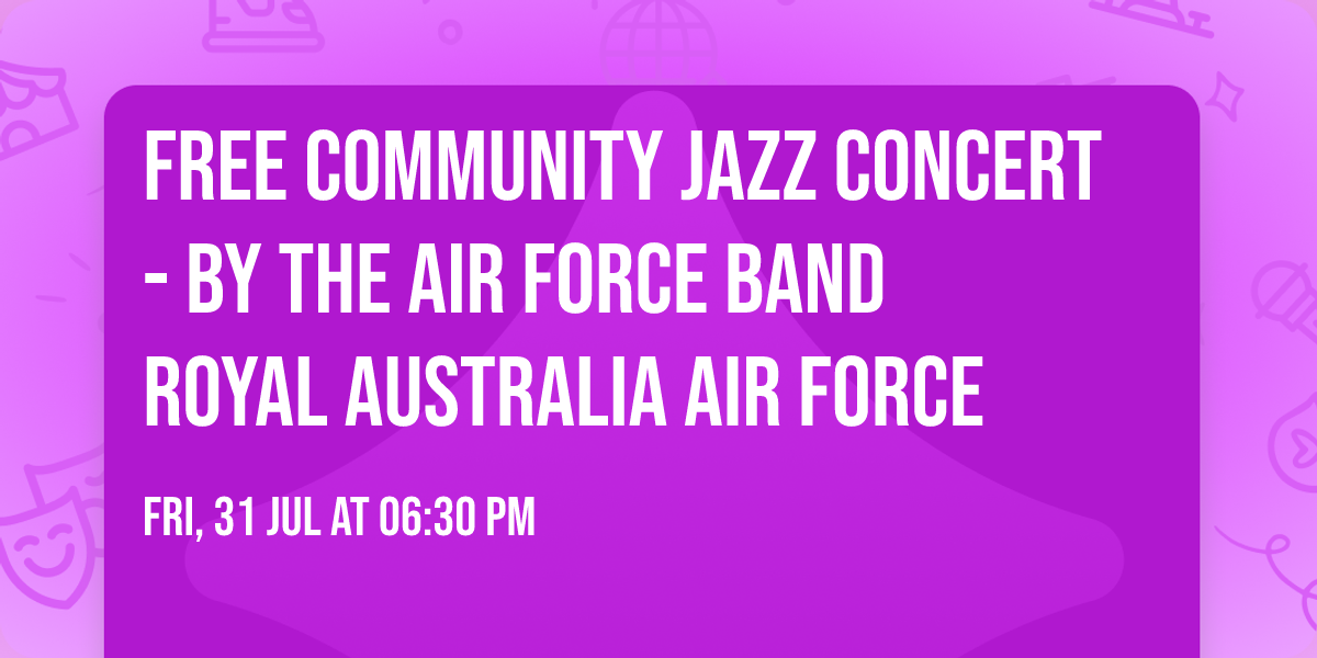 FREE Community Jazz Concert - by the Air Force Band Royal Australia Air Force