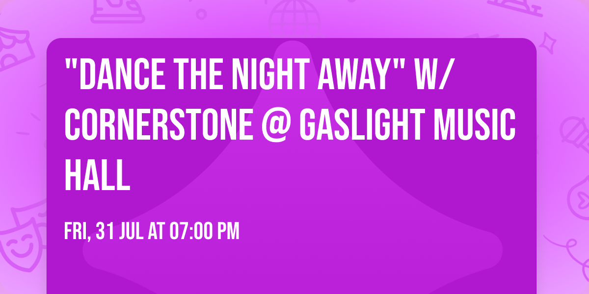 "Dance the Night Away" w\/ CORNERSTONE @ Gaslight Music Hall