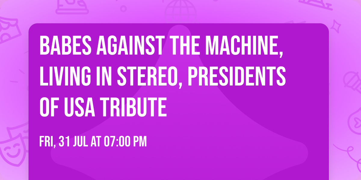 Babes Against the Machine, Living in Stereo, Presidents of USA Tribute