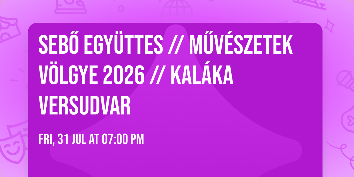 SEB\u0150 EGY\u00dcTTES \/\/ M\u0171v\u00e9szetek V\u00f6lgye 2026 \/\/ Kal\u00e1ka Versudvar