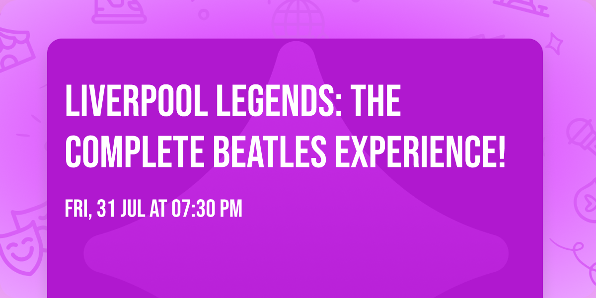 Liverpool Legends: The Complete Beatles Experience!
