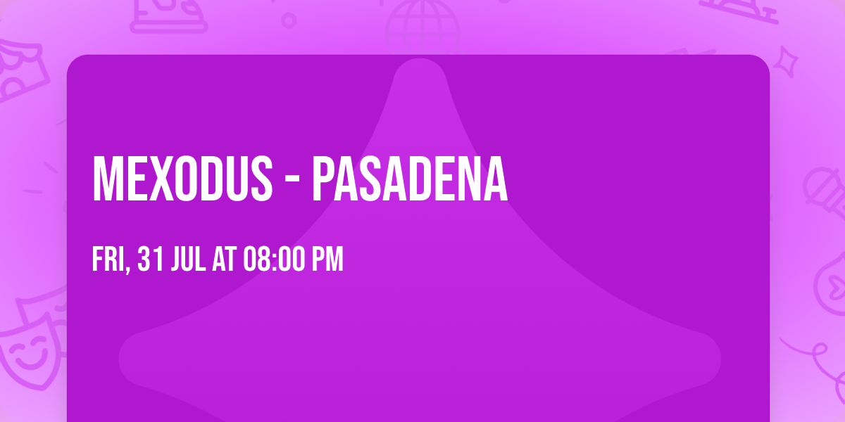 MEXODUS - Pasadena