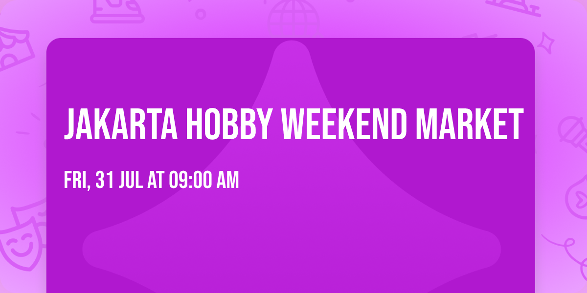 JAKARTA HOBBY WEEKEND MARKET