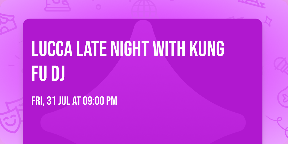 Lucca Late Night with Kung Fu DJ