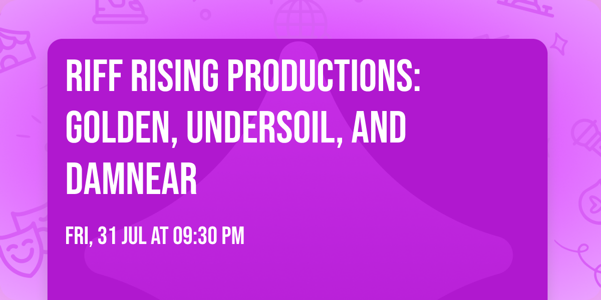 Riff Rising Productions: golden, Undersoil, and DamNear