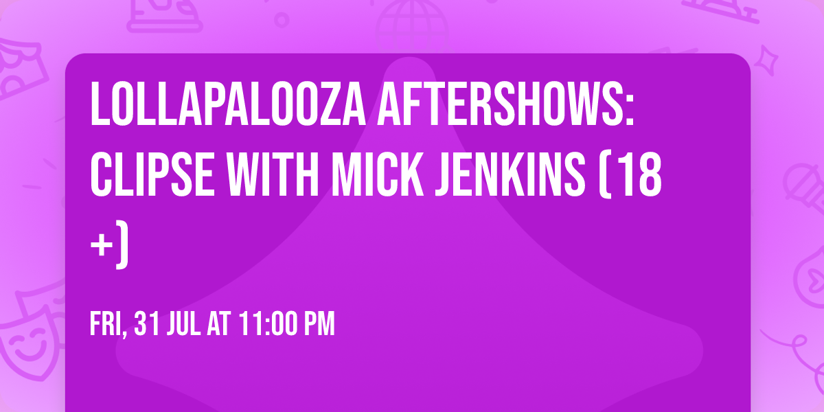 Lollapalooza Aftershows: Clipse with Mick Jenkins (18+)