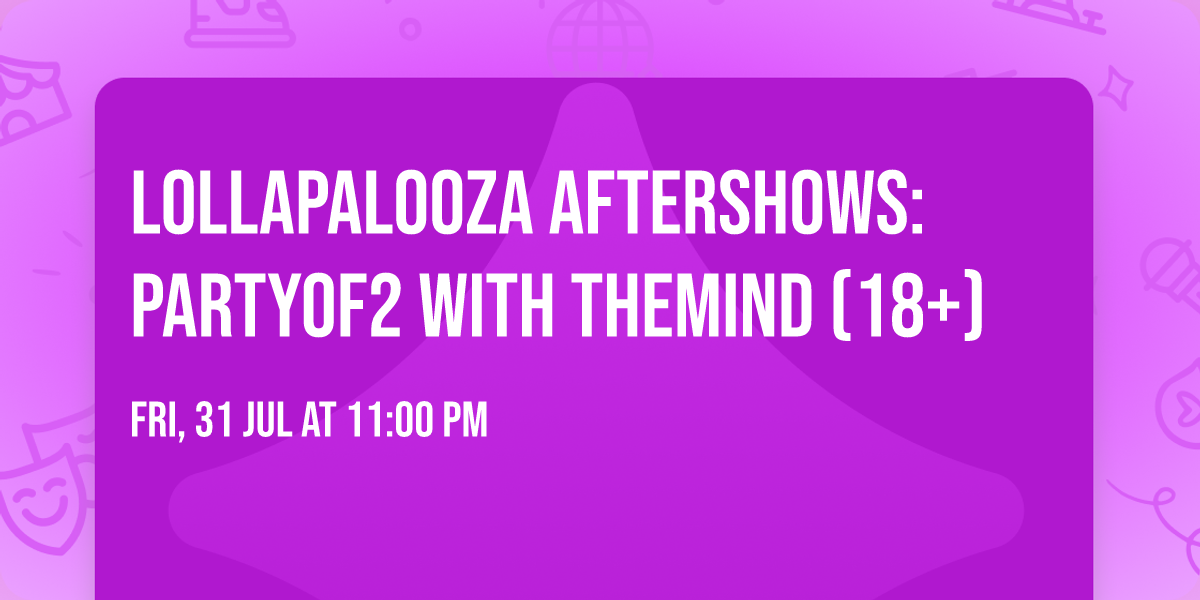 Lollapalooza Aftershows: PARTYOF2 with theMIND (18+)