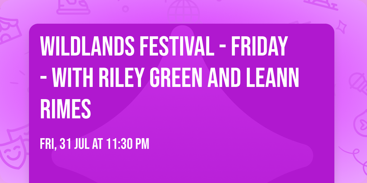 Wildlands Festival - Friday - with Riley Green and LeAnn Rimes