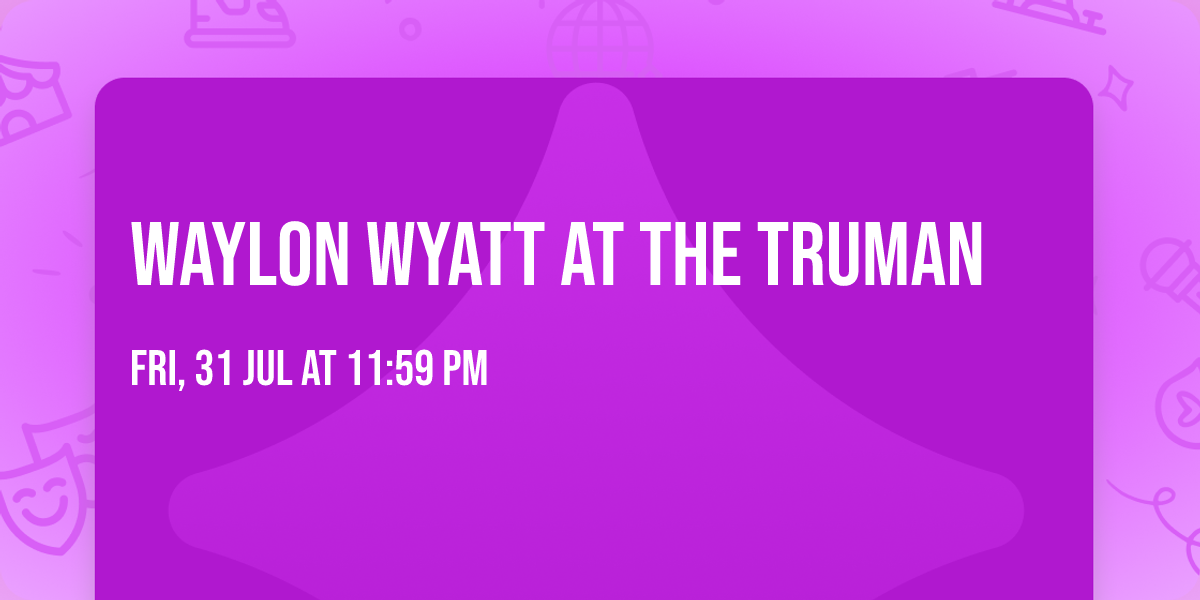 Waylon Wyatt at The Truman