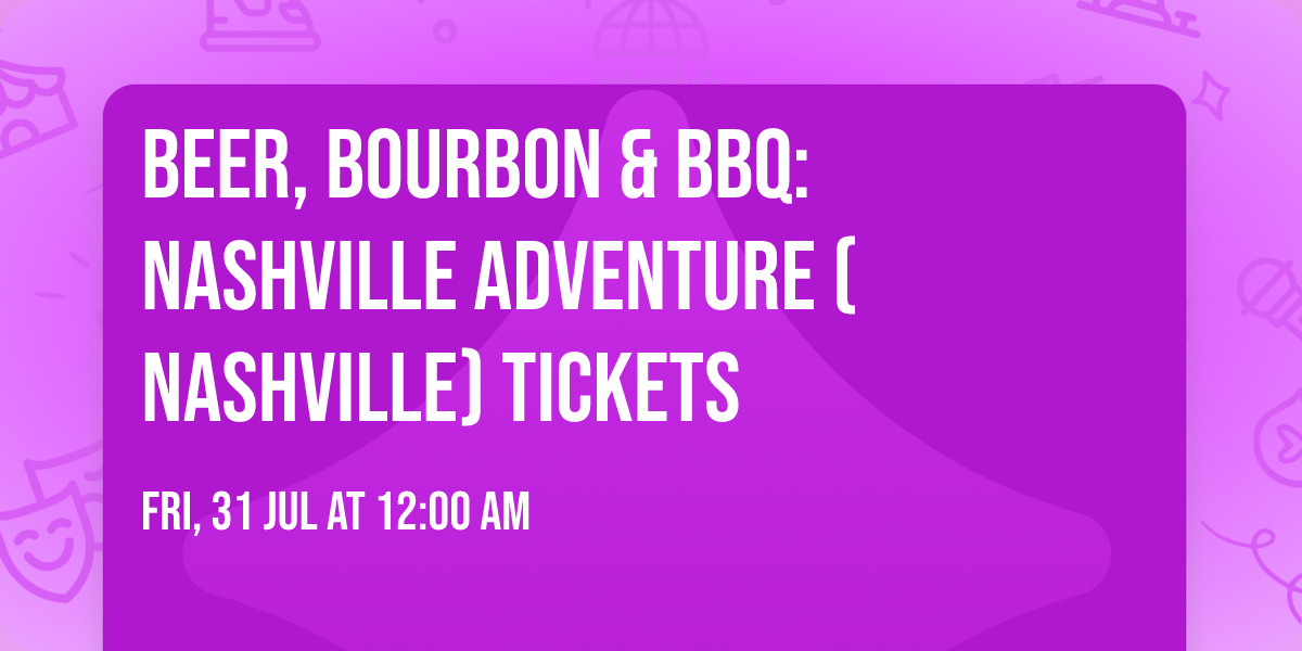 Beer, Bourbon & BBQ: Nashville Adventure (Nashville) Tickets