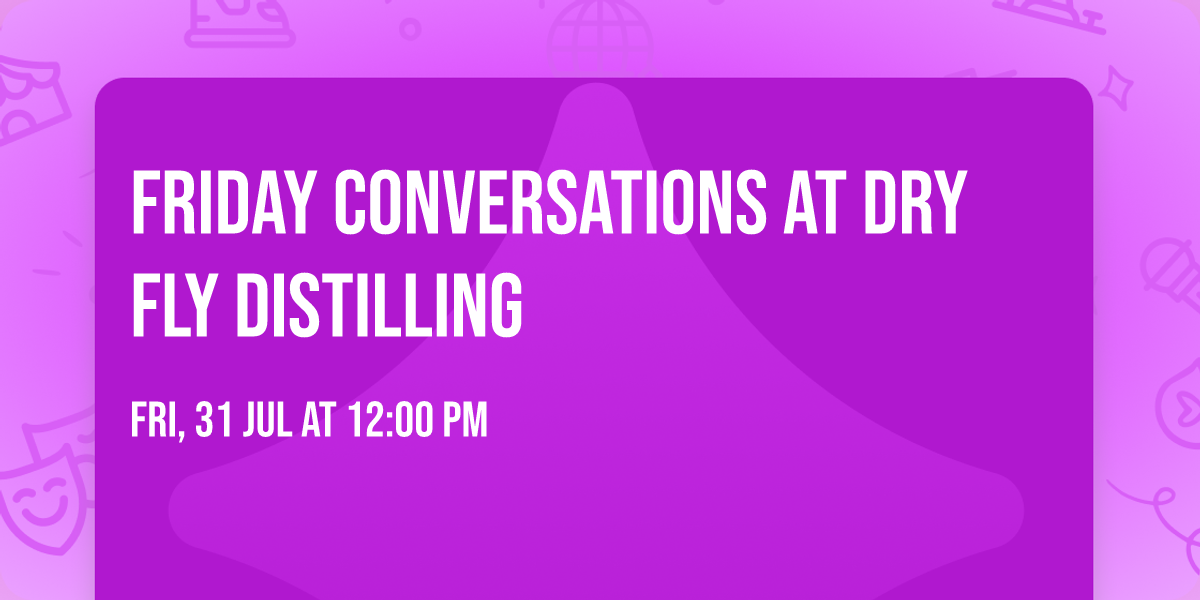 Friday Conversations at Dry Fly Distilling