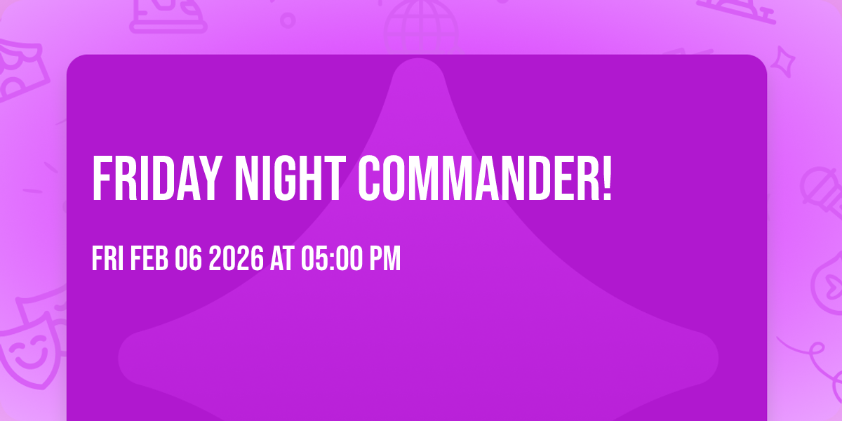 Friday Night Commander!
