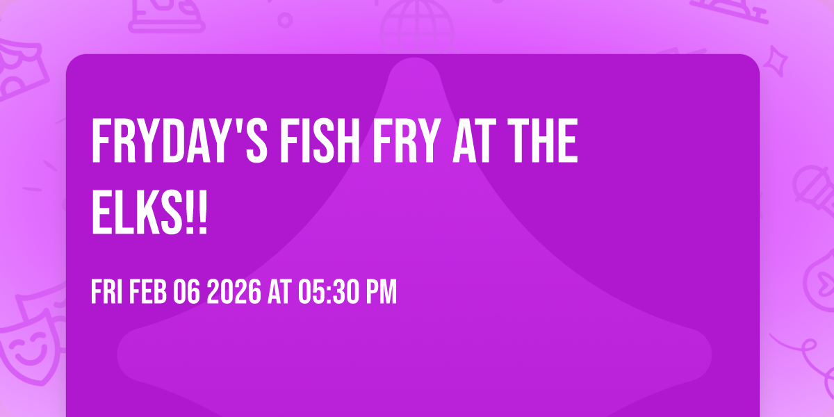 FRYday's Fish Fry at the Elks!!