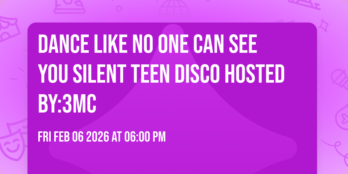 Dance Like No One Can See You Silent Teen Disco hosted by:3MC