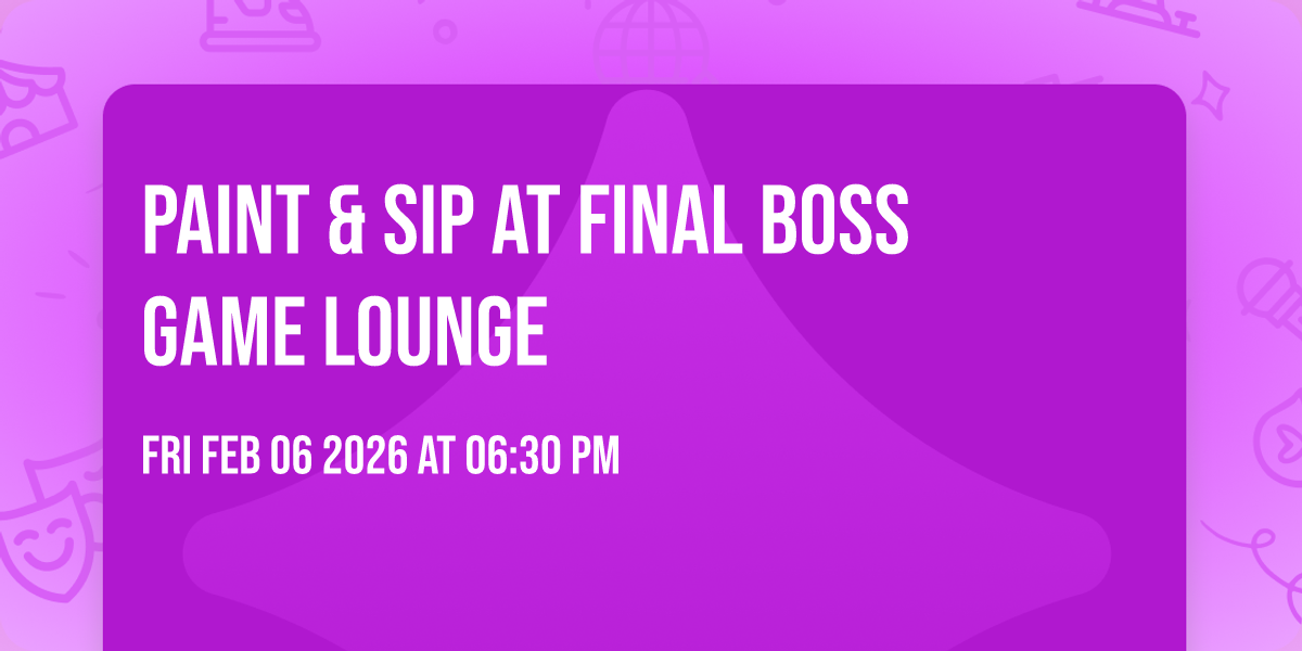 Paint & Sip at Final Boss Game Lounge