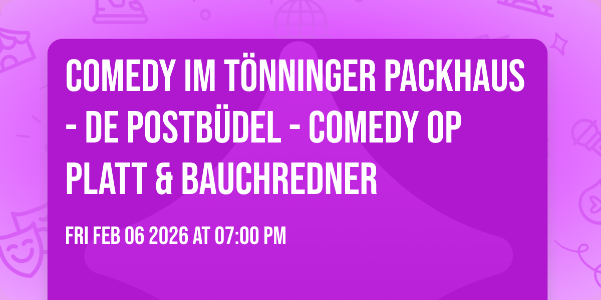 Comedy im Tönninger Packhaus - De Postbüdel - Comedy op Platt & Bauchredner