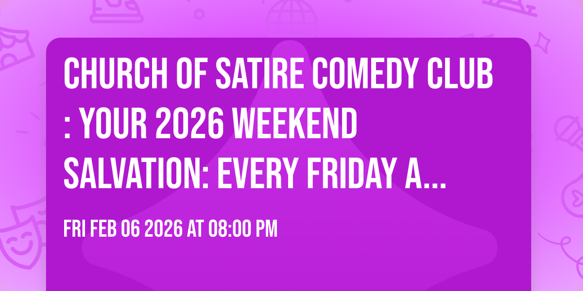 Church of Satire Comedy Club: Your 2026 weekend salvation: EVERY FRIDAY AND SATURDAY