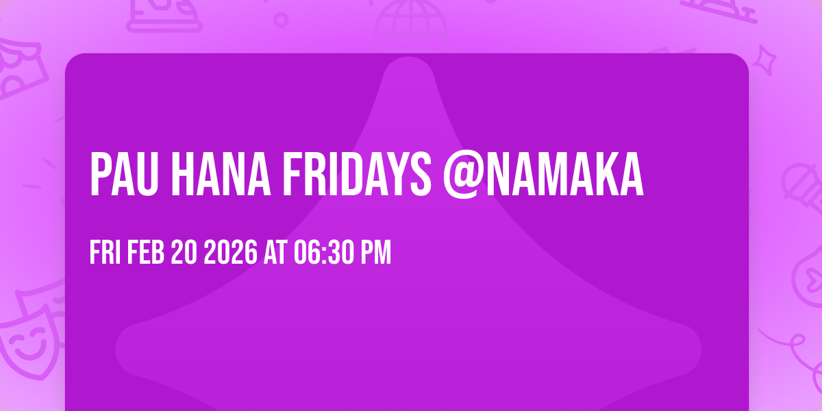 Pau Hana Fridays @Namaka 