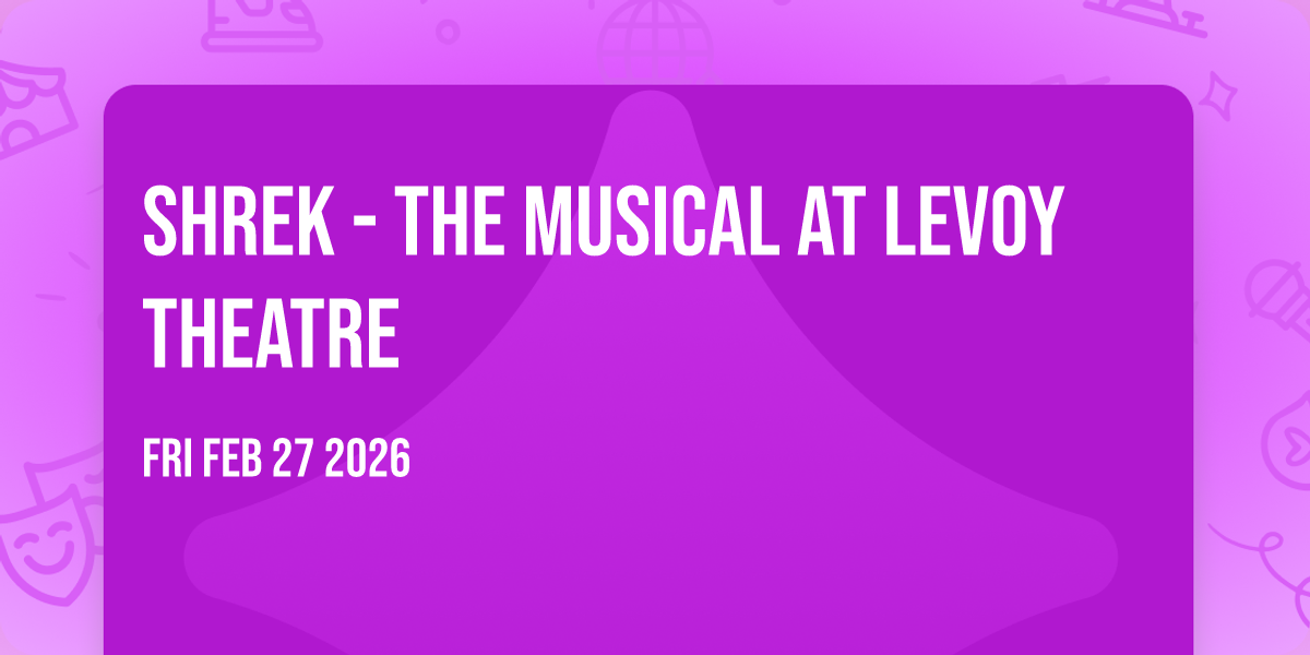 Shrek - The Musical at Levoy Theatre