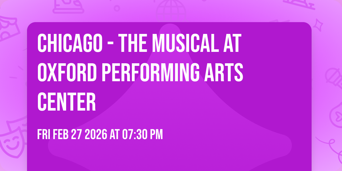 Chicago - The Musical at Oxford Performing Arts Center