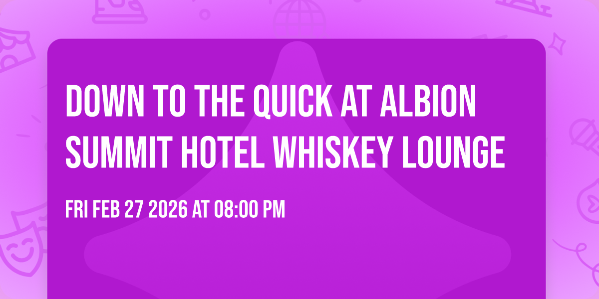 Down to The Quick at Albion Summit Hotel Whiskey Lounge