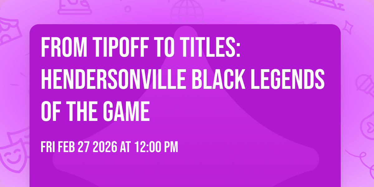 From Tipoff to Titles: Hendersonville Black Legends of the Game