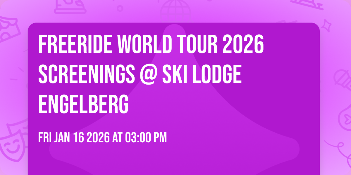 Freeride World Tour 2026 Screenings @ Ski Lodge Engelberg
