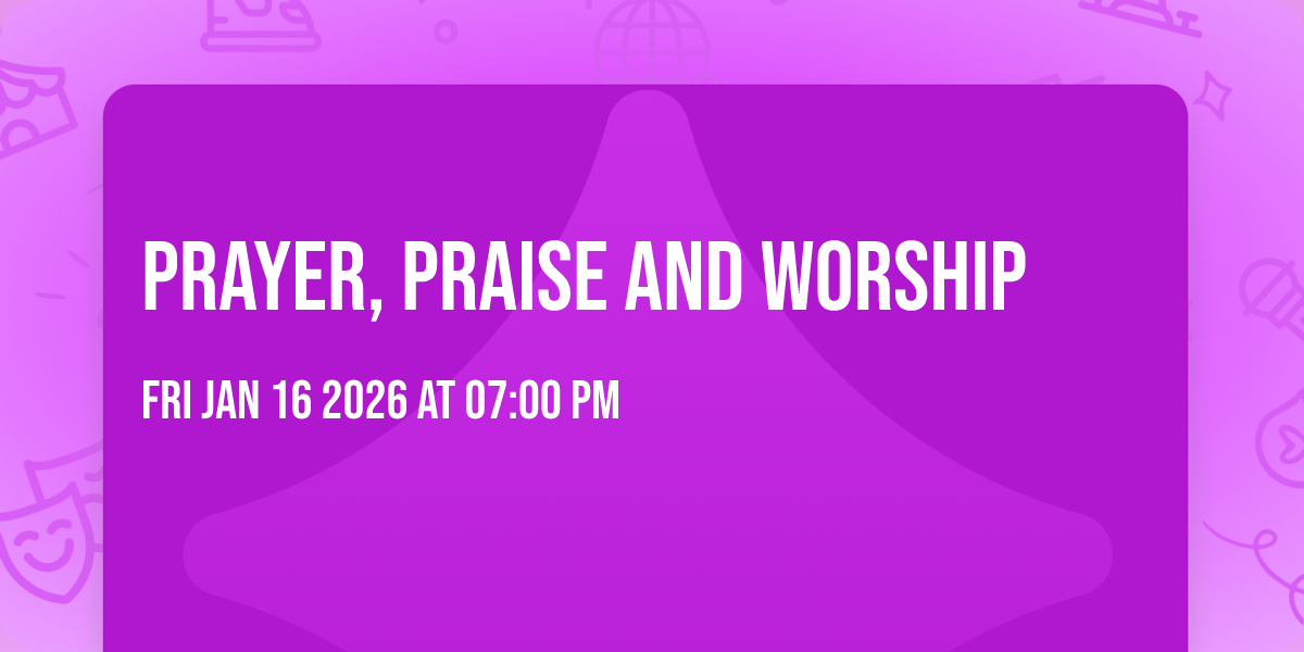 Prayer, Praise and Worship