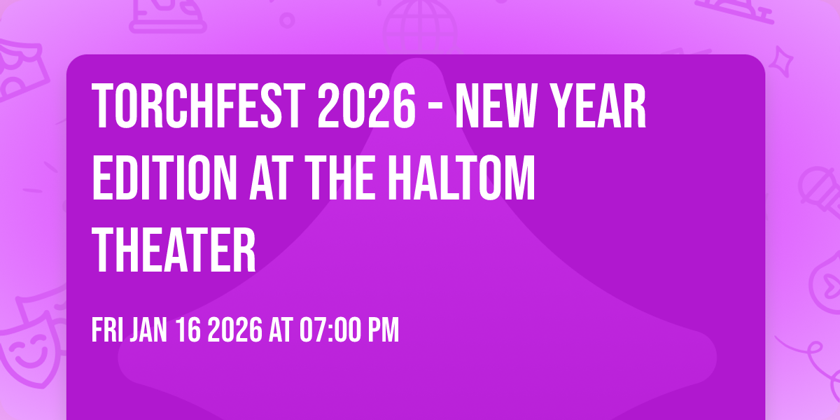 TorchFest 2026 - New Year Edition at The Haltom Theater 