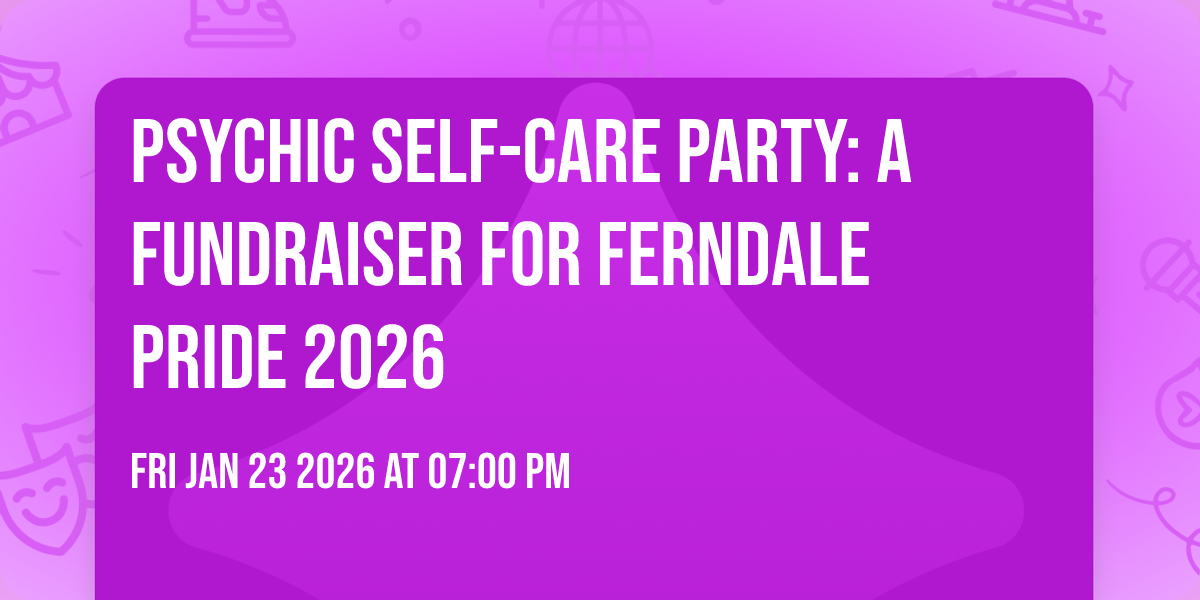 Psychic Self-Care Party: a Fundraiser for Ferndale Pride 2026