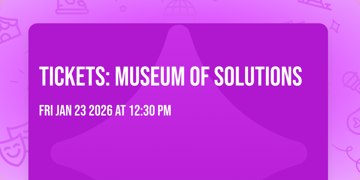 Tickets: Museum of Solutions