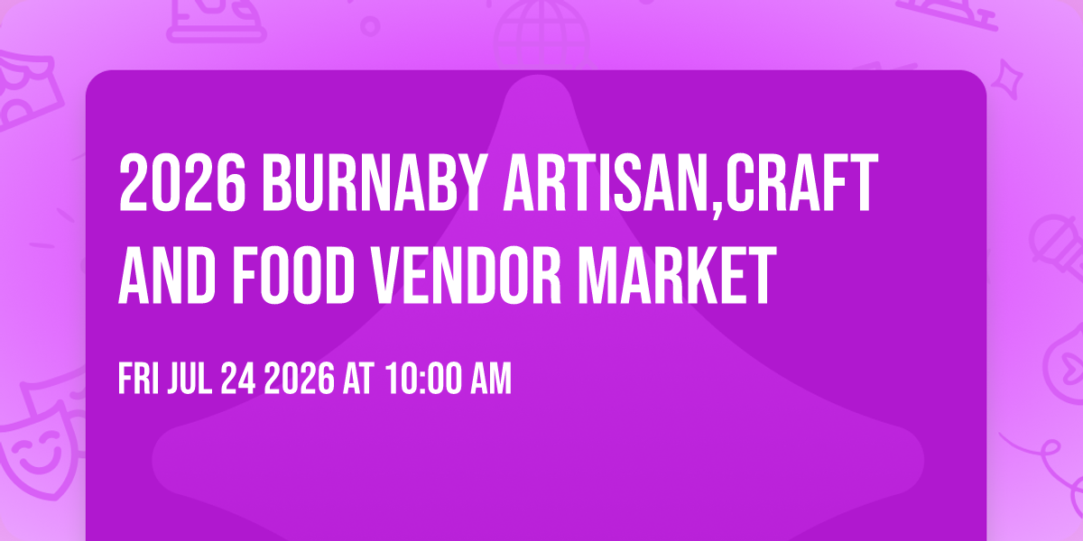 2026 Burnaby Artisan,Craft And Food Vendor Market