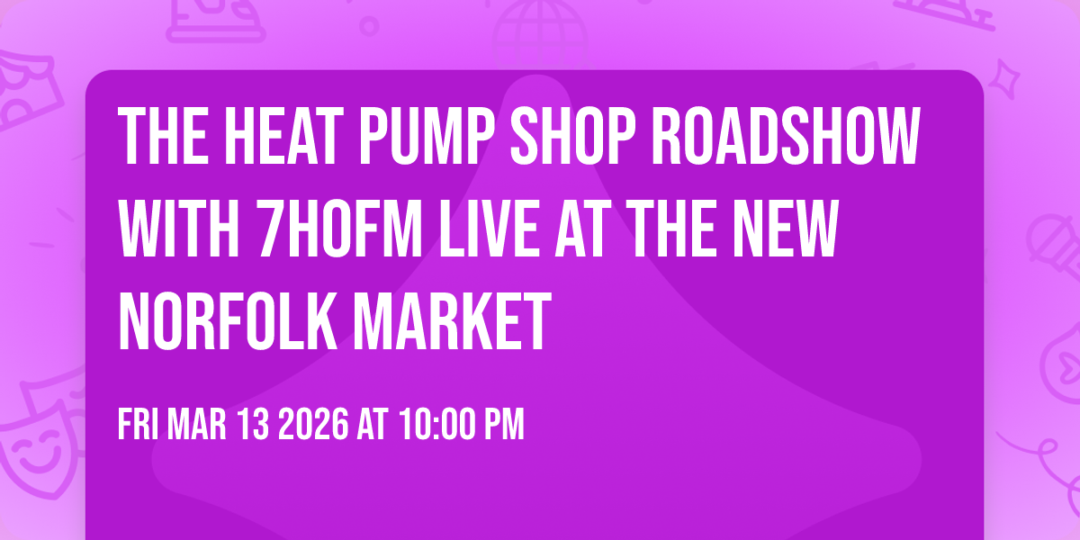 The Heat Pump Shop Roadshow with 7HOFM Live at the New Norfolk Market 