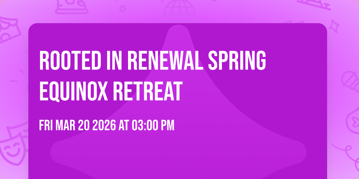 Rooted in Renewal Spring equinox retreat