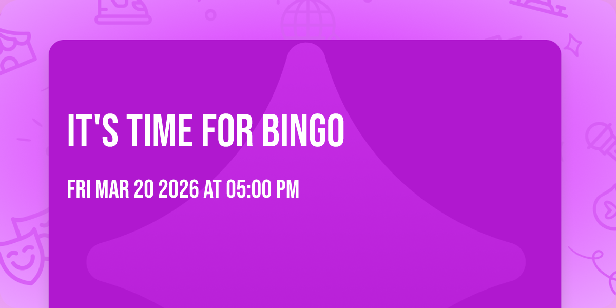 It's time for Bingo