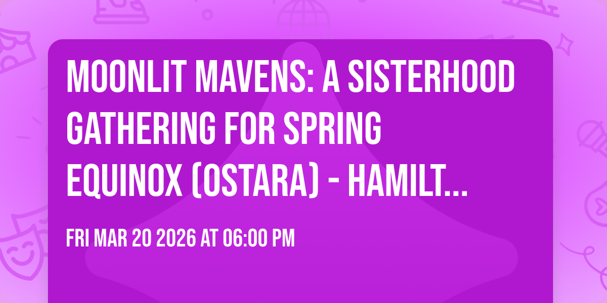MOONLIT MAVENS: A Sisterhood Gathering for Spring Equinox (Ostara) - Hamilton, VA