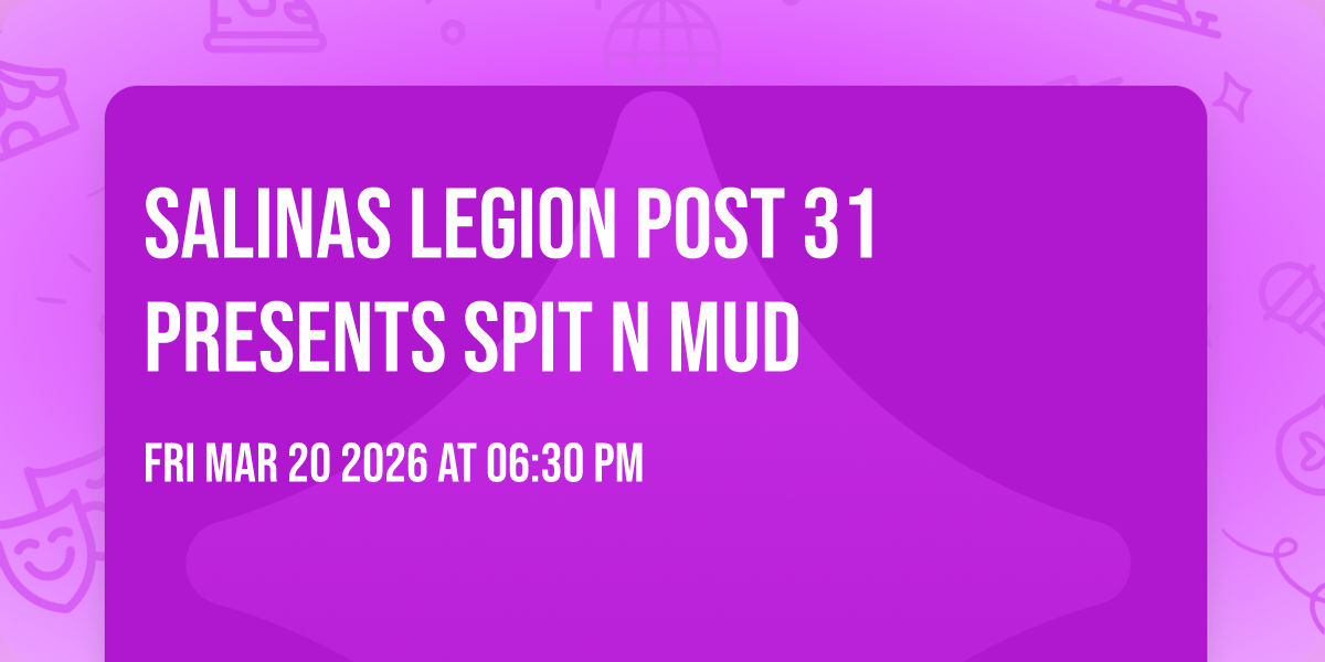 Salinas Legion Post 31 Presents Spit N Mud