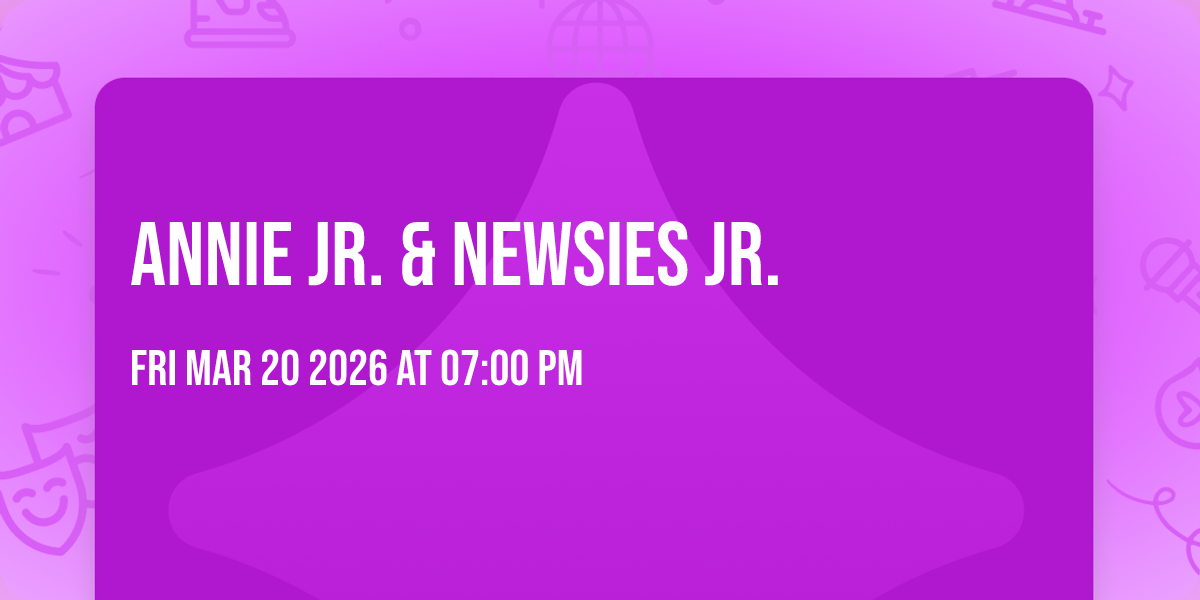 Annie Jr. & Newsies Jr.