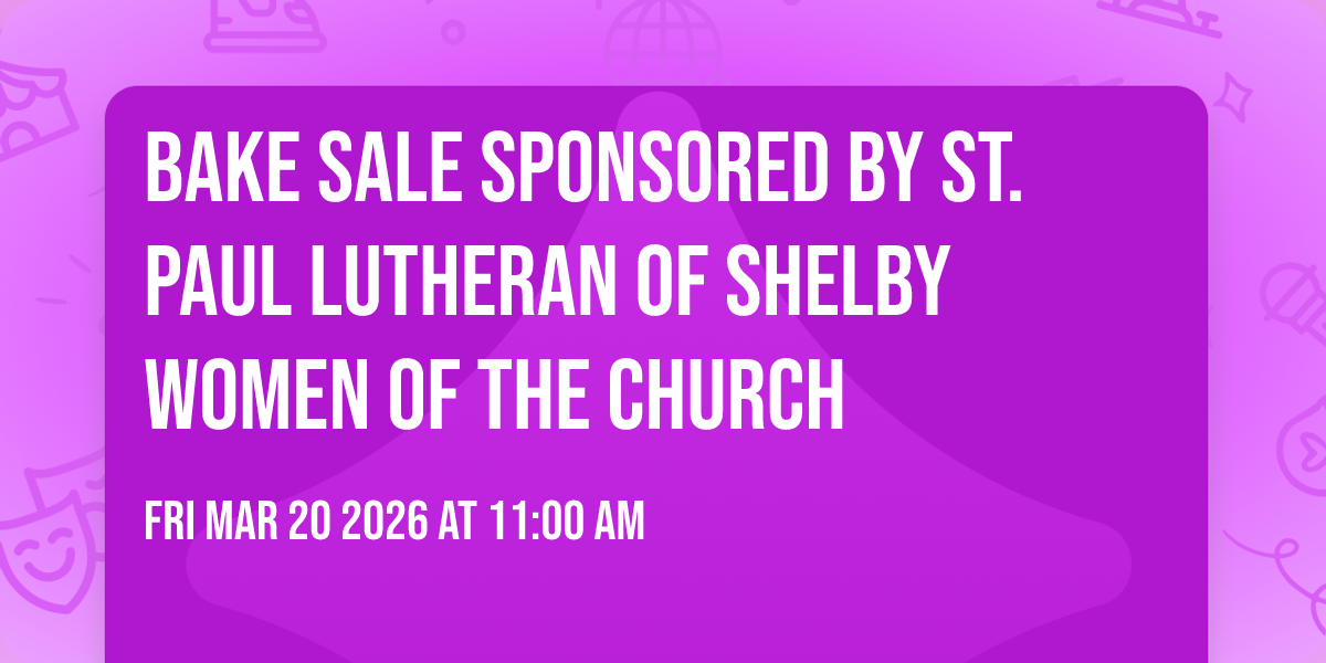 Bake Sale sponsored by St. Paul Lutheran of Shelby Women of the Church