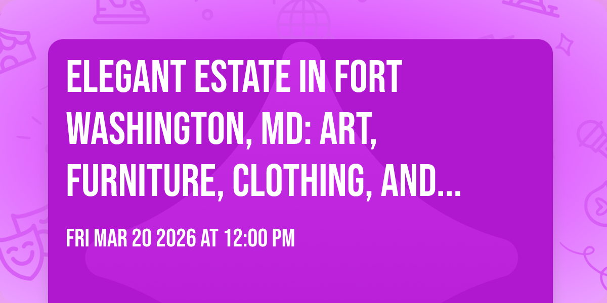 Elegant Estate in Fort Washington, MD: Art, Furniture, Clothing, and lots more