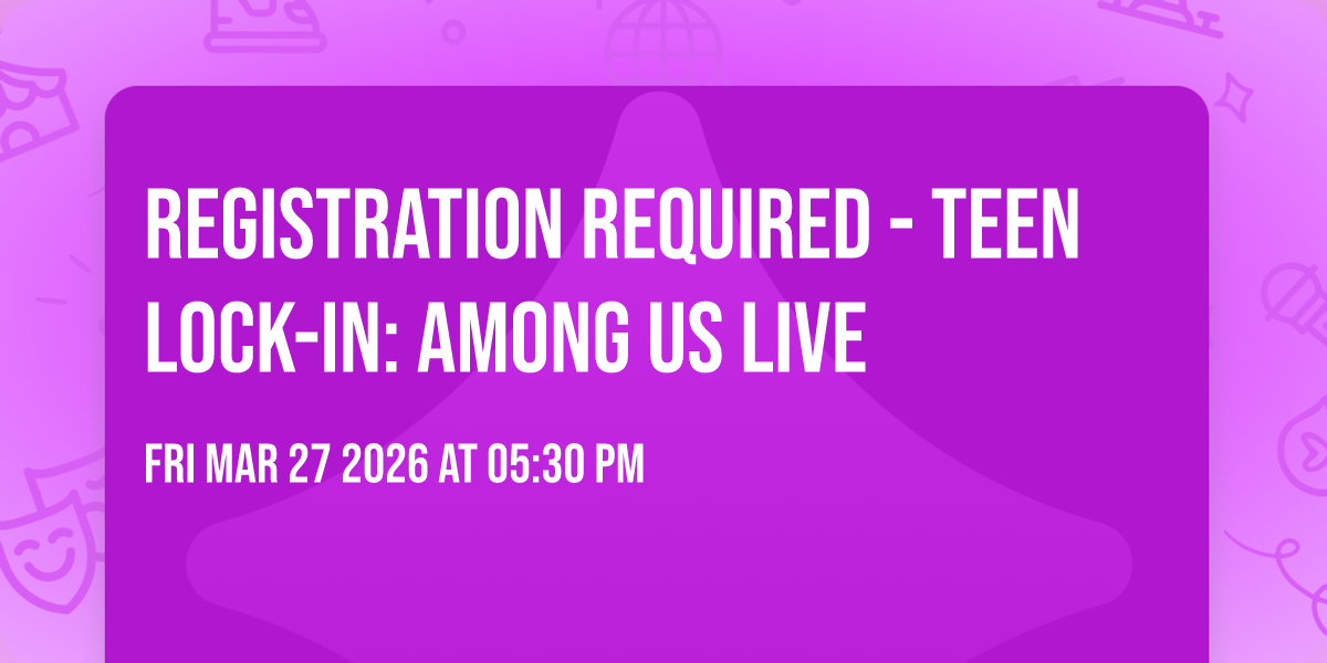 REGISTRATION REQUIRED - Teen Lock-In: Among Us LIVE